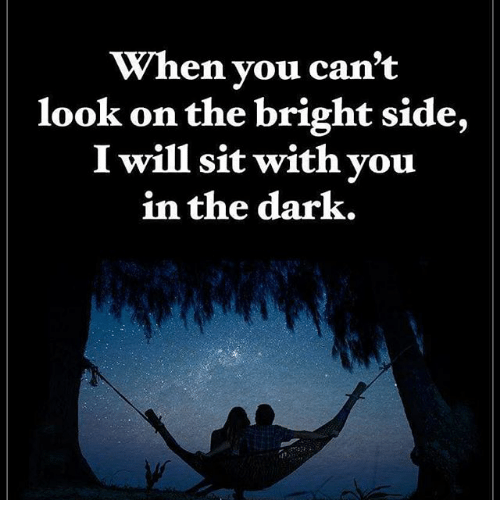 when-you-cant-look-on-the-bright-side-i-will-18543864